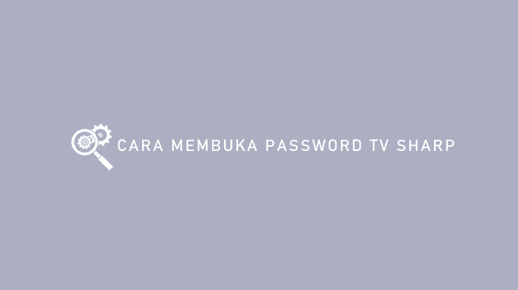 Cara Membuka Password TV Sharp