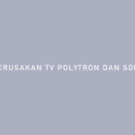 Kerusakan TV Polytron dan Solusinya Terlengkap