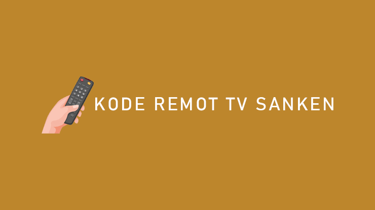 Kode Remot TV Sanken Terlengkap dan Terbaru