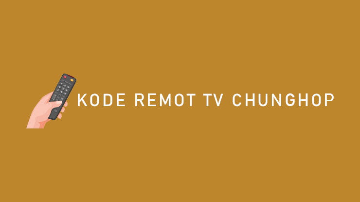 Kumpulan Kode Remot Chunghop dan Cara Setting