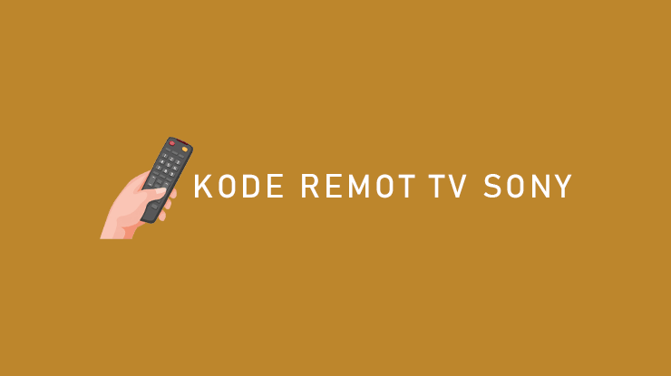 Kumpulan Kode Remot TV Sony Terlengkap Cara Setting