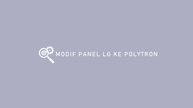 Modif Panel LG ke Polytron dari Syarat dan Cara