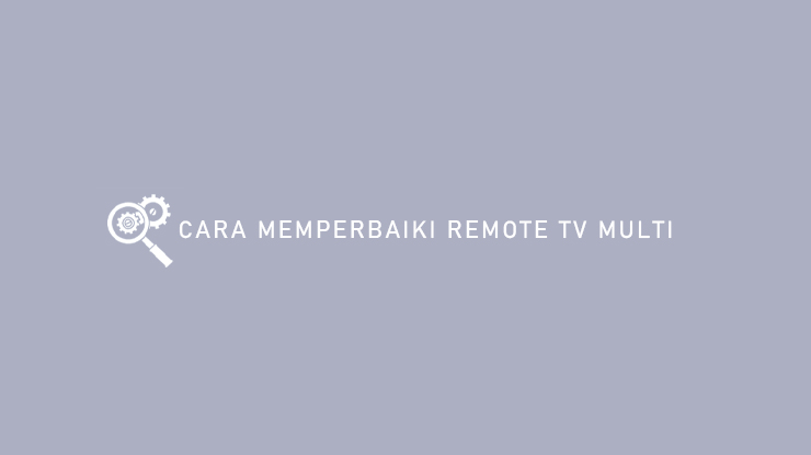 CARA MEMPERBAIKI REMOTE TV MULTI