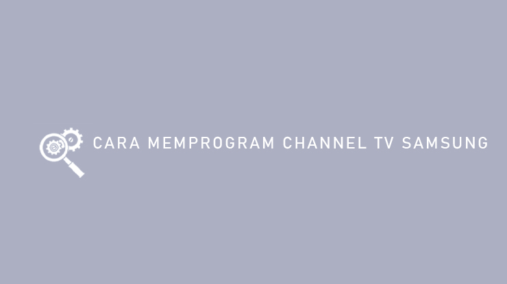 CARA MEMPROGRAM CHANNEL TV SAMSUNG