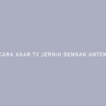 Cara Agar TV Jernih Dengan Antena Dalam