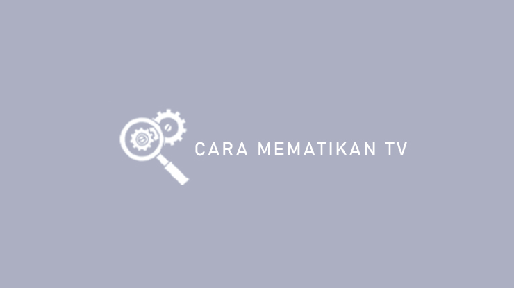 Cara Mematikan TV