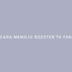 Cara Memilih Booster TV Yang Bagus