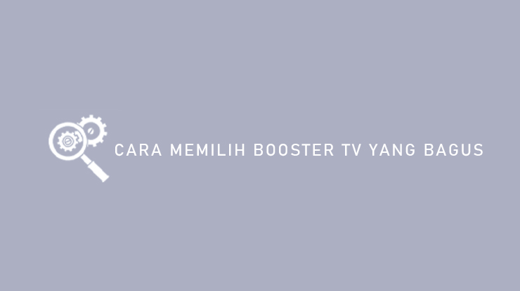 Cara Memilih Booster TV Yang Bagus