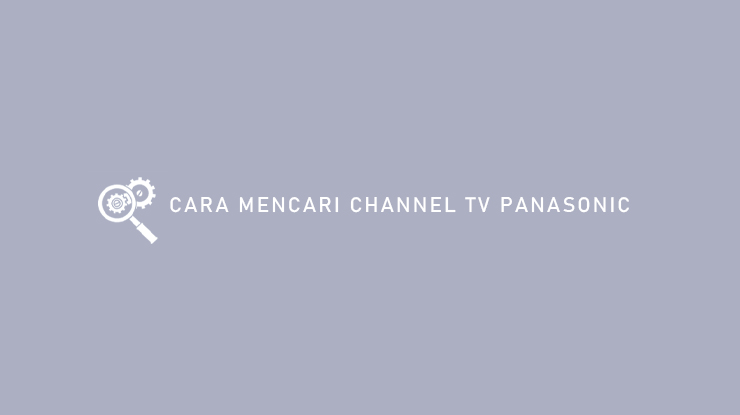 Cara Mencari Channel TV Panasonic