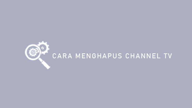 Cara Menghapus Channel TV