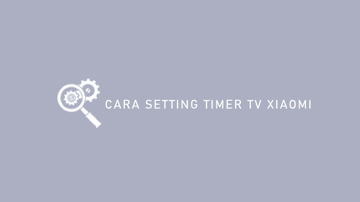 Cara Setting Timer TV Xiaomi