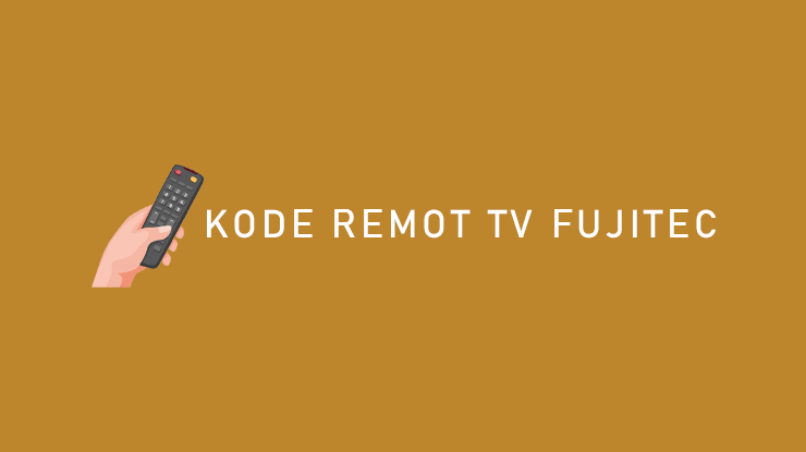 Kode Remot TV Fujitec Semua Tipe