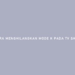 Cara Menghilangkan Mode K Pada TV Sharp Aquos