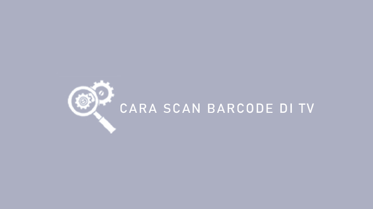 Cara Scan Barcode Di TV
