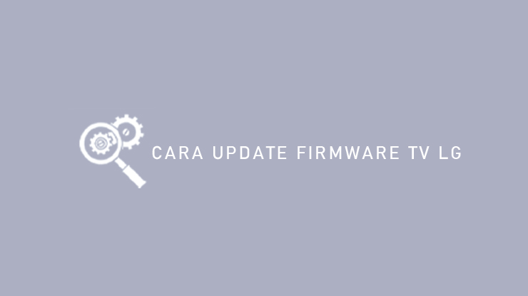 Cara Update Firmware TV LG