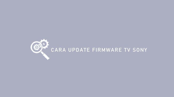 Cara Update Firmware TV Sony