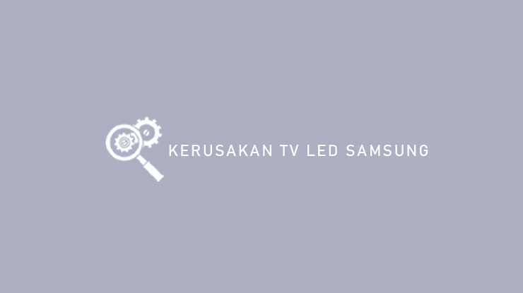 Kerusakan TV LED Samsung