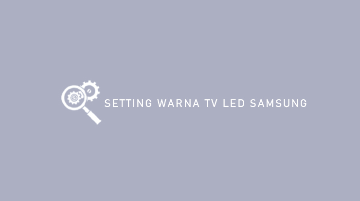 Setting Warna TV LED Samsung
