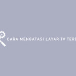 Cara Mengatasi Layar TV Terbalik