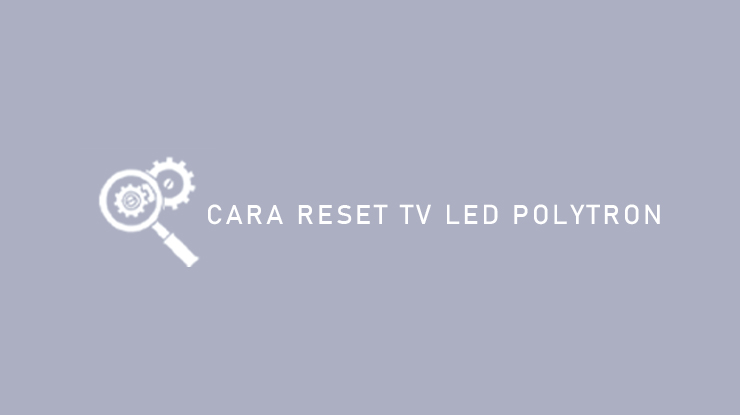 Cara Reset TV LED Polytron