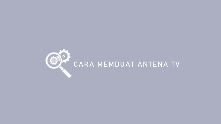 Cara Membuat Antena TV