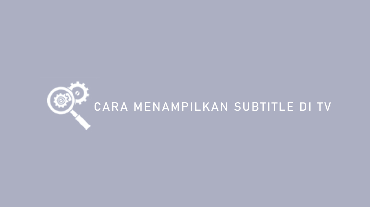 Cara Menampilkan Subtitle di TV