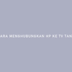 Cara Menghubungkan HP ke TV Tanpa Kabel