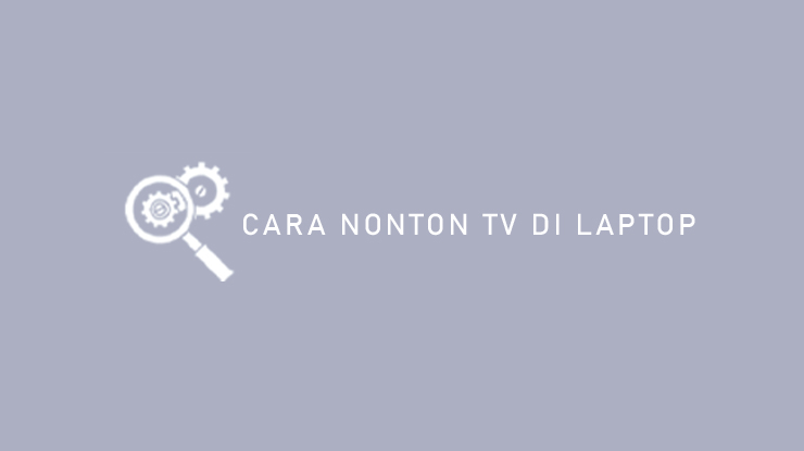 Cara Nonton TV di Laptop