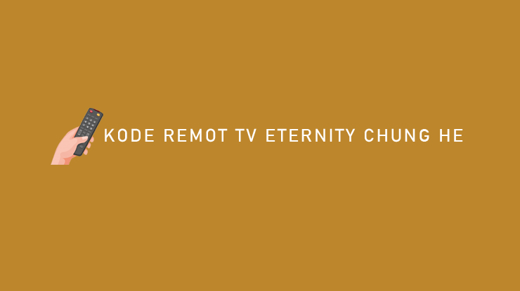 Kode Remot TV Eternity Chung He