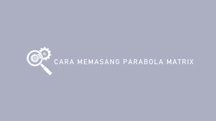 Cara Memasang Parabola Matrix