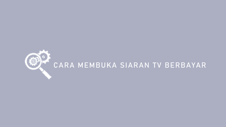 Cara Membuka Siaran TV Berbayar