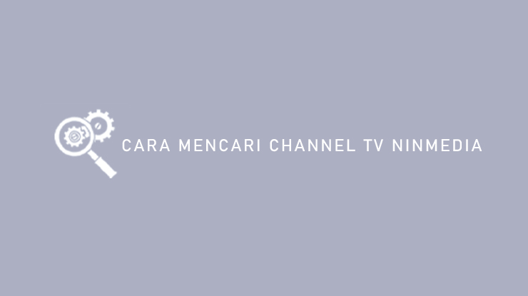 Cara Mencari Channel TV Ninmedia