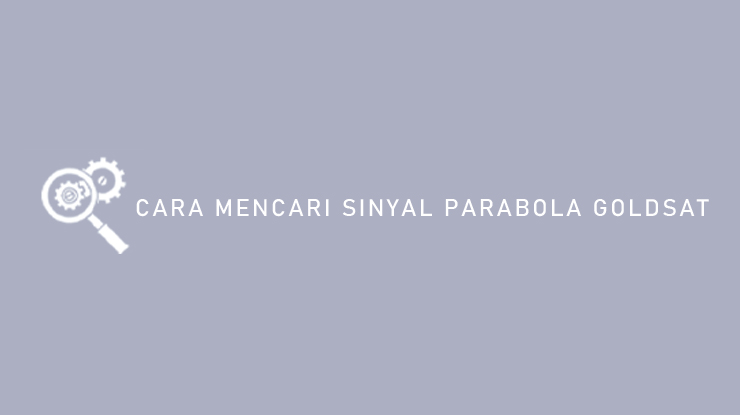Cara Mencari Sinyal Parabola Goldsat