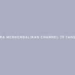 Cara Mengembalikan Channel TV Yang Terhapus