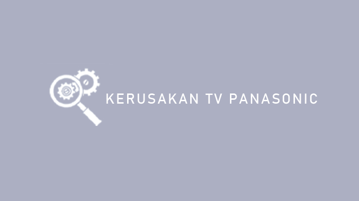 Kerusakan TV Panasonic