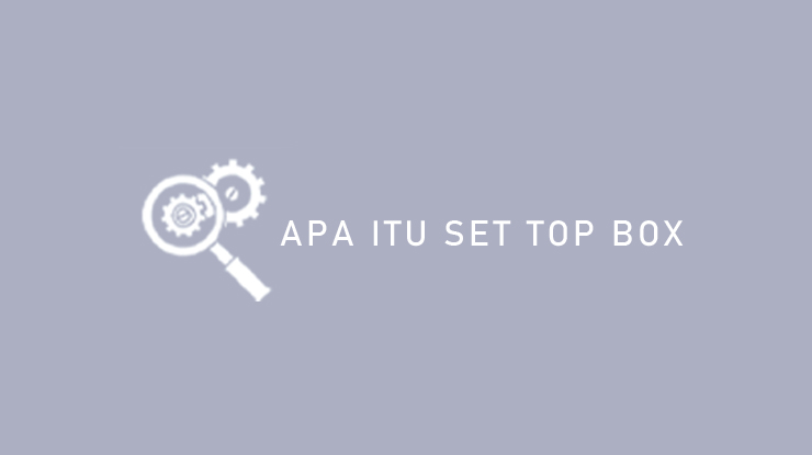 Apa Itu Set Top Box