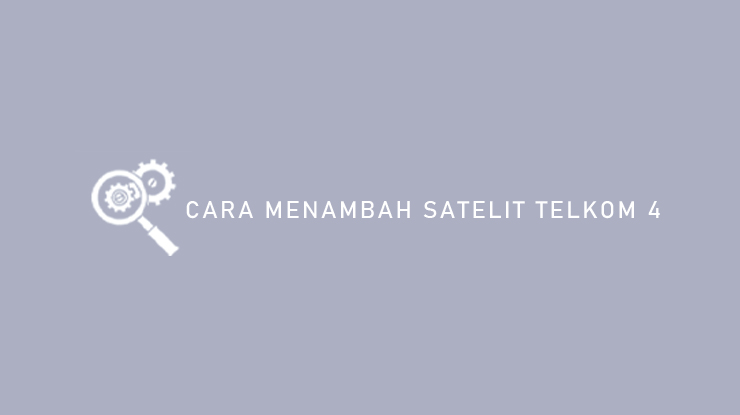 Cara Menambah Satelit Telkom 4