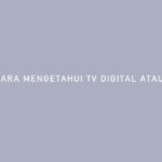 Cara Mengetahui TV Digital Atau Analog