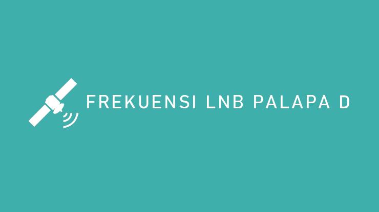 FREKUENSI LNB PALAPA D