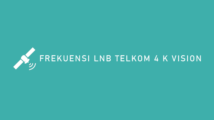 Frekuensi LNB Telkom 4 K Vision