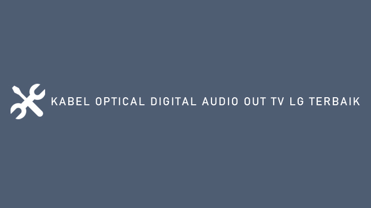 KABEL OPTICAL DIGITAL AUDIO OUT TV LG TERBAIK 1