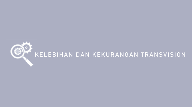 Kelebihan dan Kekurangan Transvision