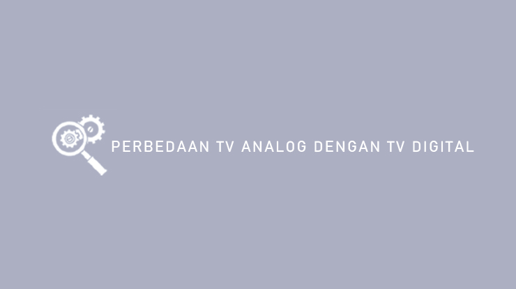 Perbedaan TV Analog Dengan TV Digital