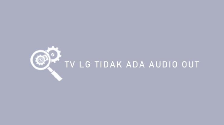 TV LG Tidak Ada Audio Out