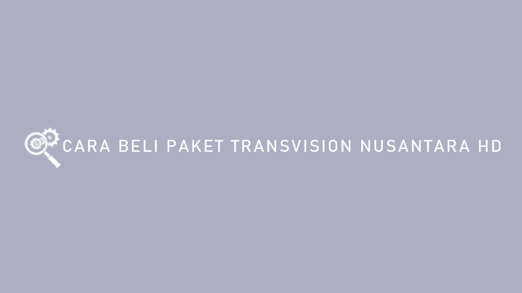 Cara Beli Paket Transvision Nusantara HD