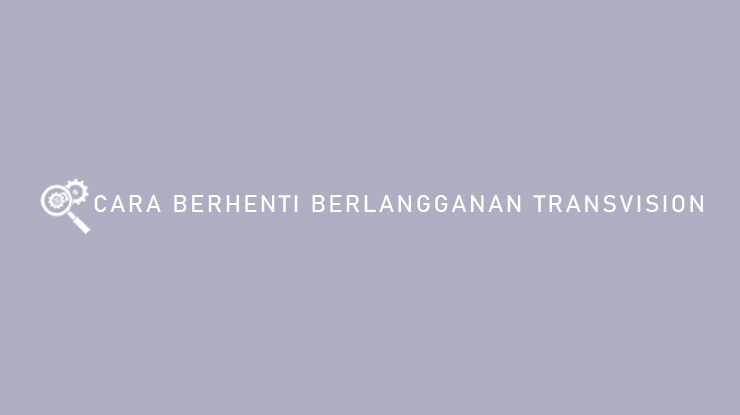 Cara Berhenti Berlangganan Transvision