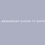 Cara Menangkap Siaran TV Digital Gratis