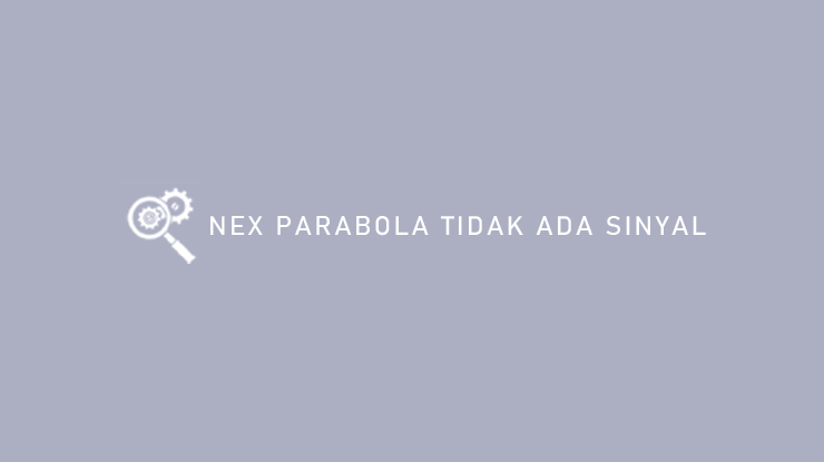 Nex Parabola Tidak Ada Sinyal