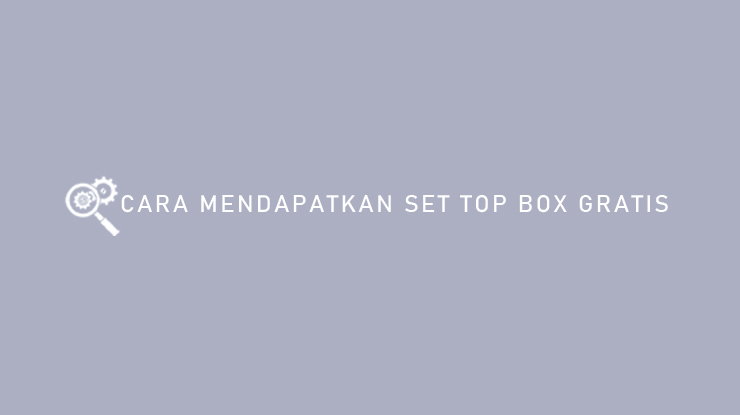 Cara Mendapatkan Set Top Box Gratis