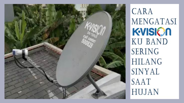 Cara Mengatasi K Vision Ku Band Sering Hilang Sinyal Saat Hujan.